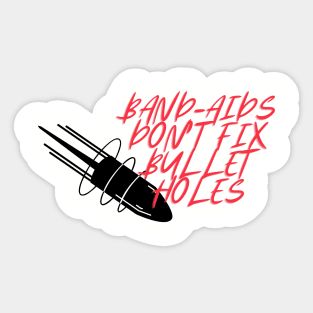 Band-aids Don't Fix Bullet Holes Sticker